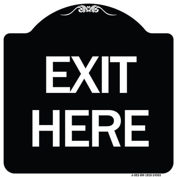 Designer Series Sign-Exit Here, Black & White Heavy-Gauge Aluminum Sign, 18" H, 18" L, BW-1818-24503